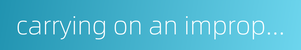 carrying on an improper business的同义词