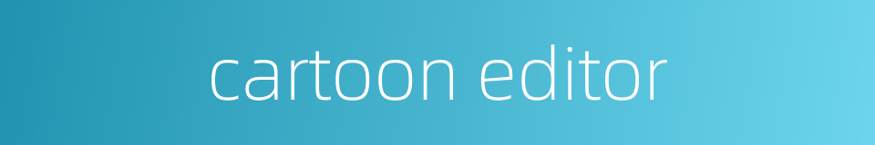 cartoon editor的同义词