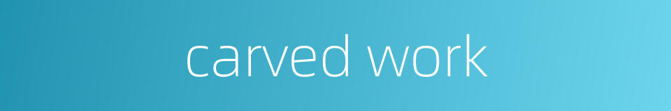 carved work的同义词