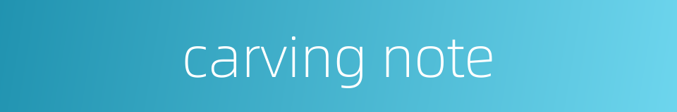 carving note的同义词