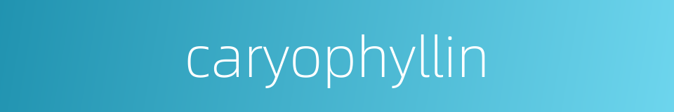 caryophyllin的同义词