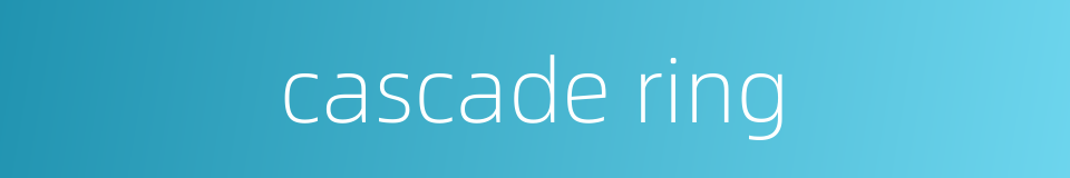 cascade ring的同义词