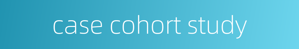 case cohort study的同义词