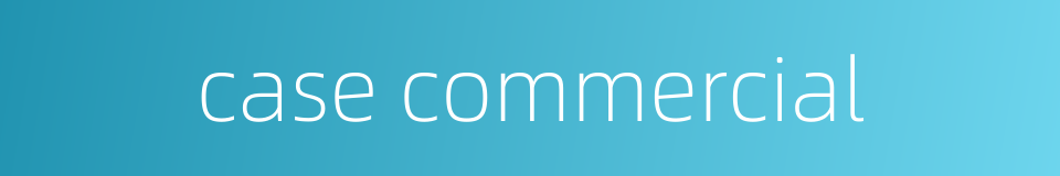 case commercial的同义词