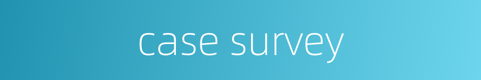 case survey的同义词