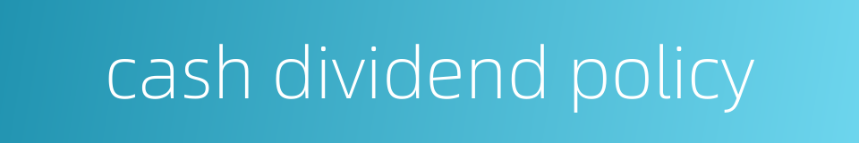 cash dividend policy的同义词