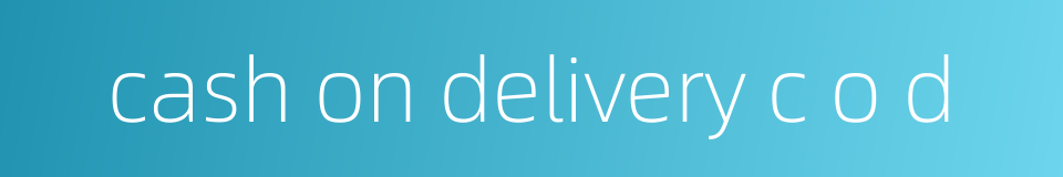 cash on delivery c o d的同义词
