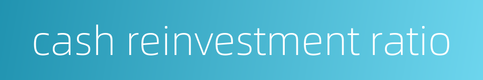 cash reinvestment ratio的同义词