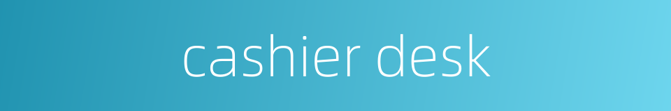 cashier desk的同义词