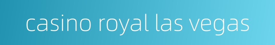 casino royal las vegas的同义词