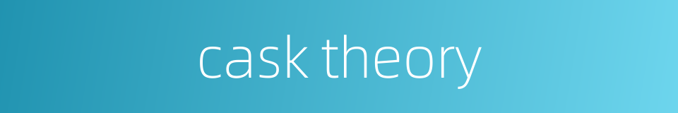 cask theory的同义词