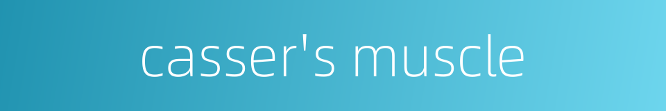 casser's muscle的同义词