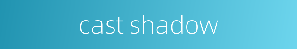 cast shadow的同义词