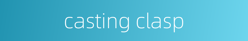 casting clasp的同义词