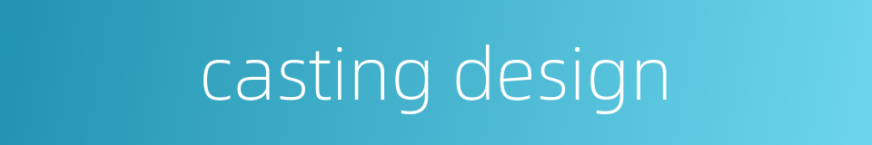 casting design的同义词