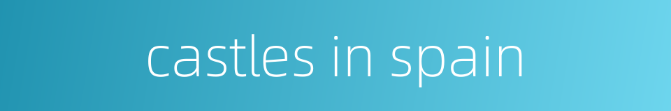 castles in spain的同义词