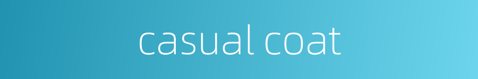 casual coat的同义词