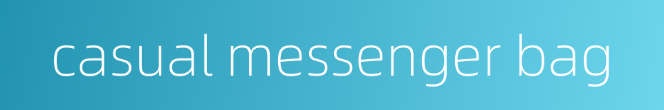casual messenger bag的同义词