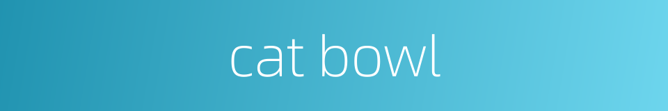 cat bowl的同义词