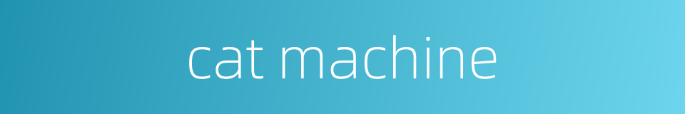 cat machine的同义词