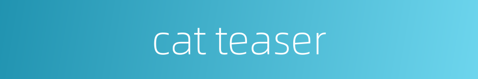 cat teaser的同义词