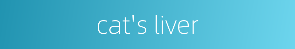 cat's liver的同义词