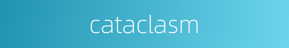cataclasm的同义词