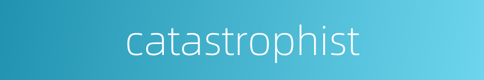 catastrophist的同义词