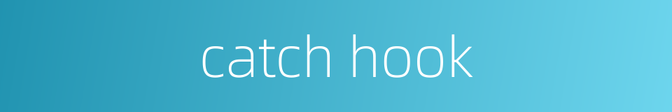 catch hook的同义词