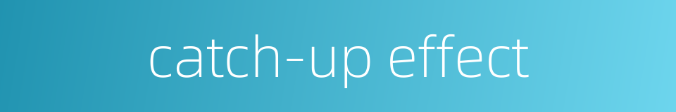 catch-up effect的同义词