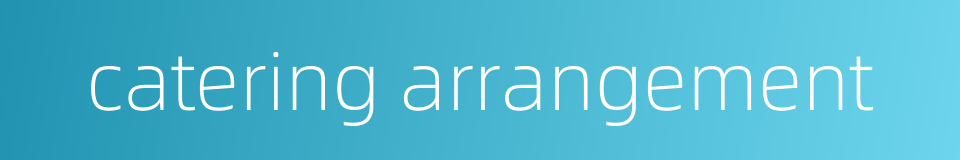 catering arrangement的同义词