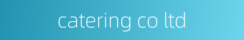 catering co ltd的同义词