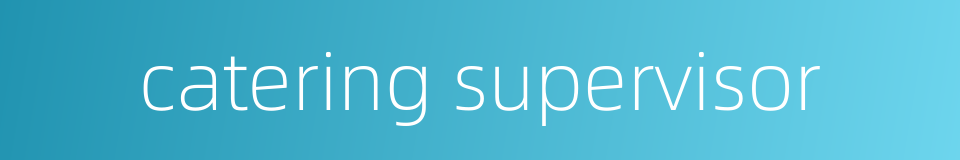 catering supervisor的同义词