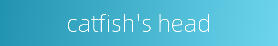 catfish's head的同义词