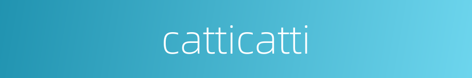 catticatti的同义词