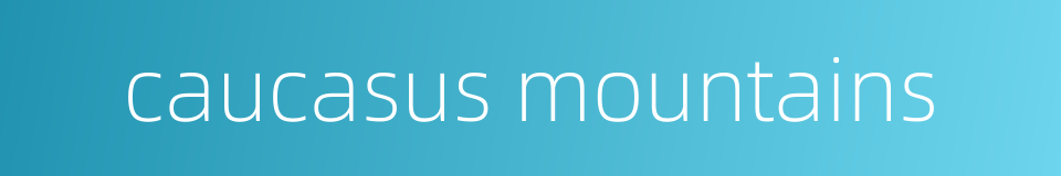 caucasus mountains的同义词