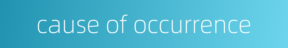 cause of occurrence的同义词