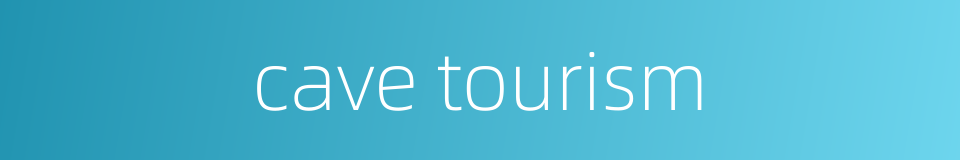 cave tourism的同义词