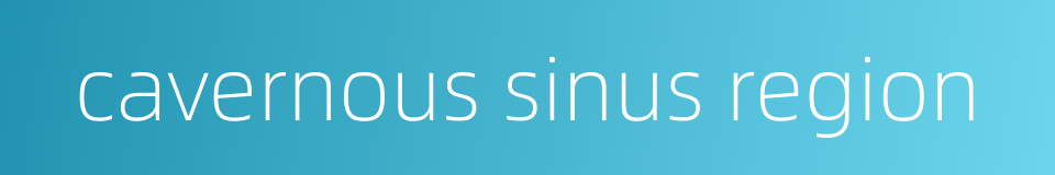 cavernous sinus region的同义词