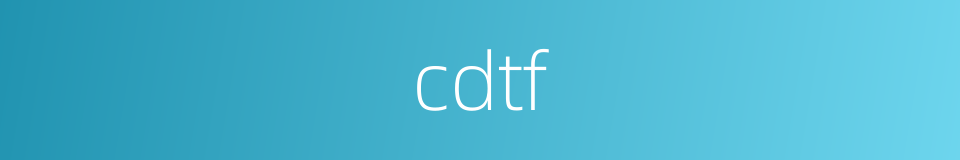 cdtf的同义词