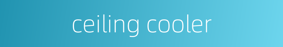 ceiling cooler的同义词