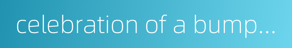 celebration of a bumper harvest的同义词