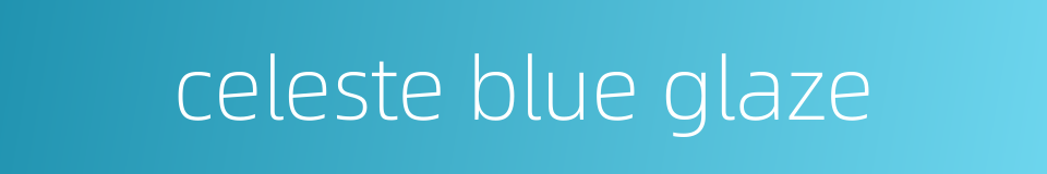 celeste blue glaze的同义词