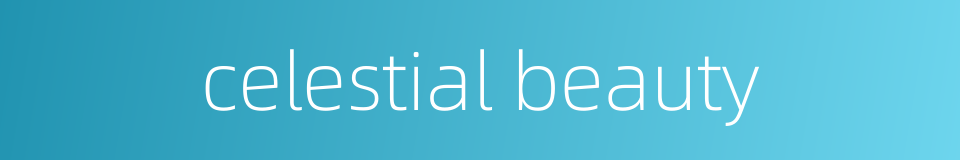 celestial beauty的同义词