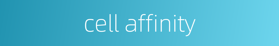 cell affinity的同义词