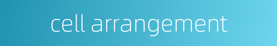 cell arrangement的同义词