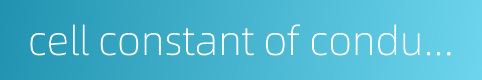 cell constant of conductometric vessel的同义词