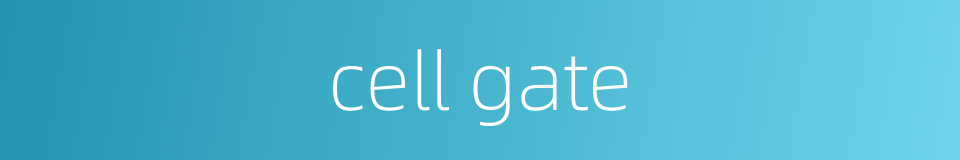 cell gate的同义词