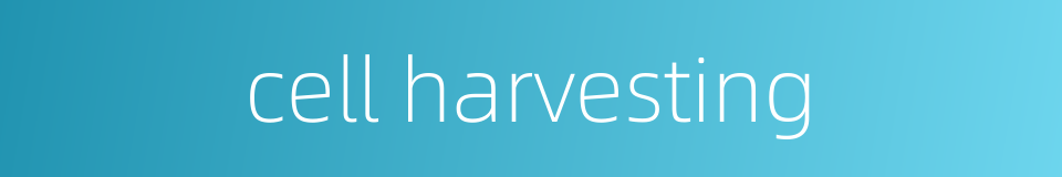 cell harvesting的同义词