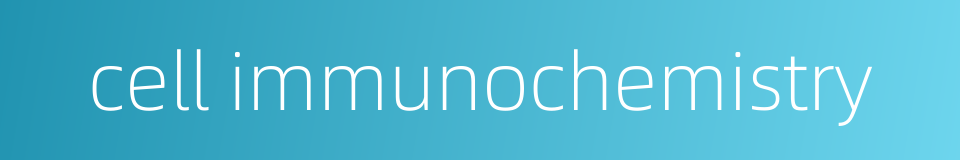 cell immunochemistry的同义词